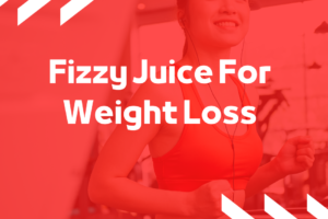 Fizzy Juice For Weight Loss