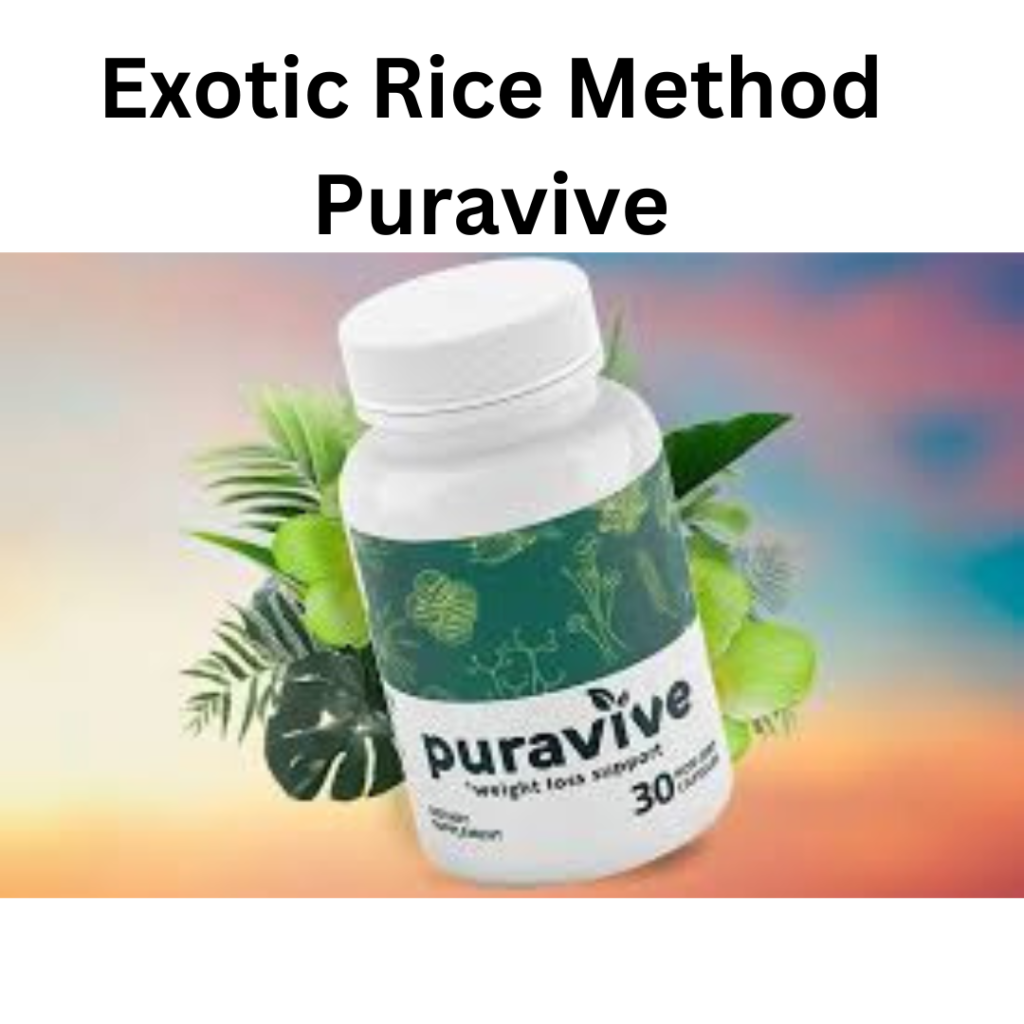 Unlock the Secrets of Exotic Rice Method Puravive:Weight Loss ...